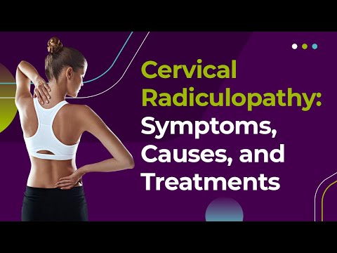 Cervical Radiculopathy: Symptoms, Causes, and Treatments