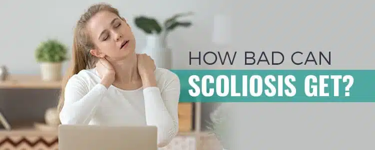 how bad can scoliosis get