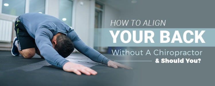How To Align Your Back Without A Chiropractor & Should You?