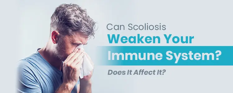 can scoliosis weaken your immune system