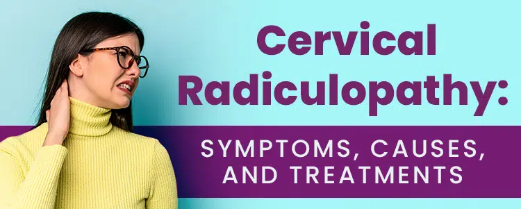 Cervical Radiculopathy Symptoms Causes and Treatments