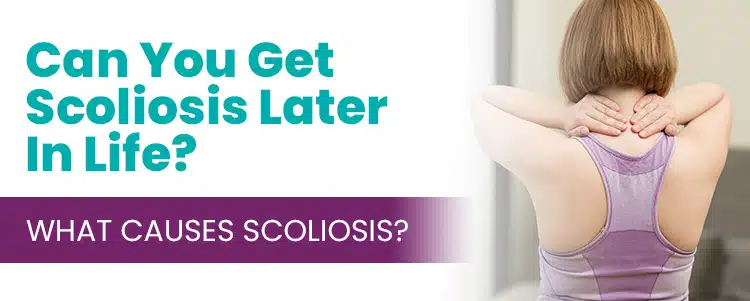 Can You Get Scoliosis Later In Life What Causes Scoliosis