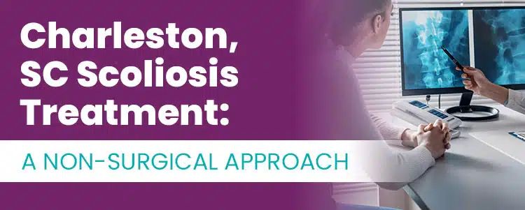 Charleston SC Scoliosis Treatment A Non Surgical Approach