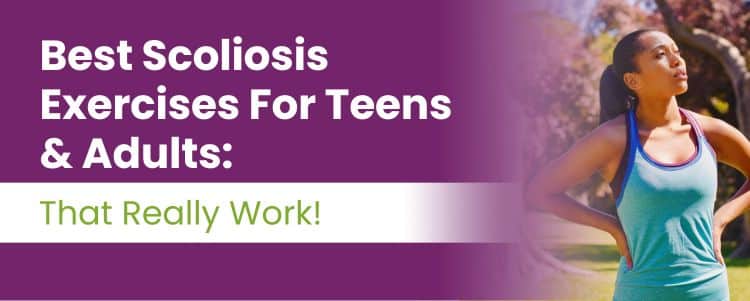 Best Scoliosis Exercises For Teens & Adults: That Really Work!