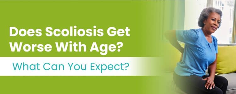 Does Scoliosis Get Worse With Age? What Can You Expect?