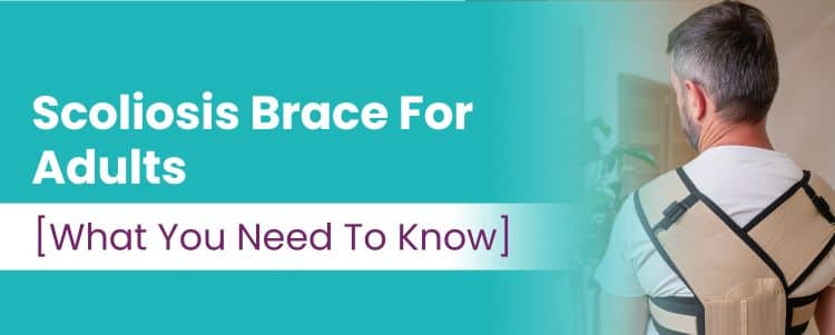 Scoliosis Brace For Adults [What You Need To Know]